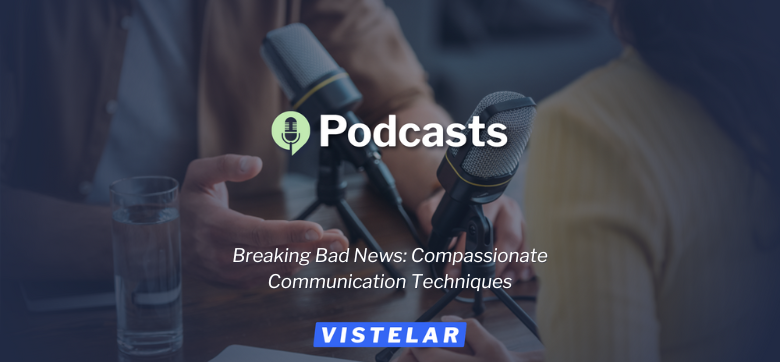Breaking Bad News: Compassionate Communication Techniques—Podcast Featured Image