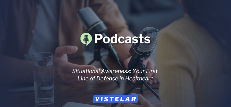 Situational Awareness: Your First Line of Defense in Healthcare—Podcast Featured Image