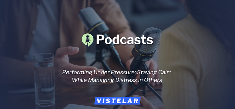 Performing Under Pressure: Staying Calm While Managing Distress in Others — Podcast Featured Image