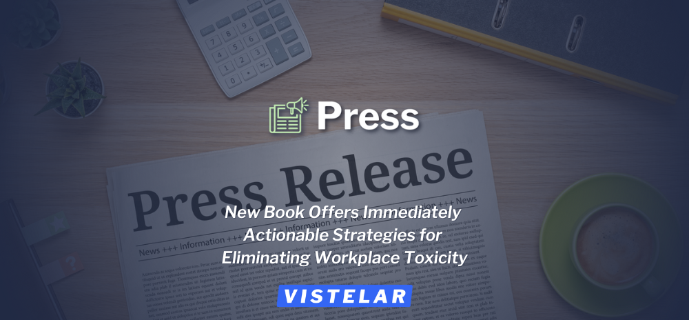 New book offers immediately actionable strategies for eliminating workplace toxicity
